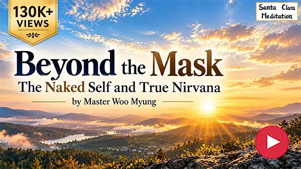 Beyond the Mask: The Naked Self and True Nirvana by Master Woo Myung | Santa Clara Meditation