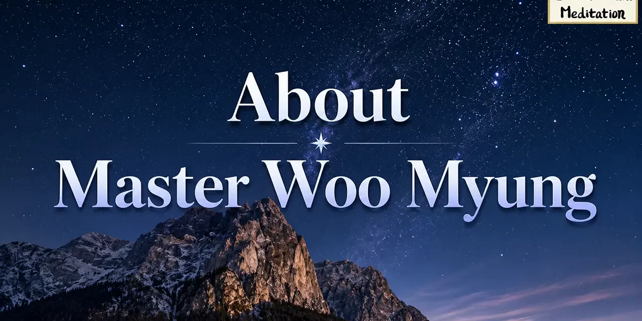 ✍️🧭 About Master Woo Myung – Founder of This Meditation | Santa Clara Meditation