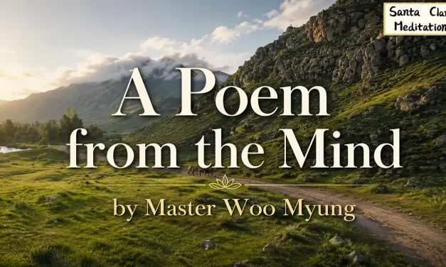 🌫️📝 A Poem from the Mind – Wisdom Poem by Master Woo Myung | Santa Clara Meditation