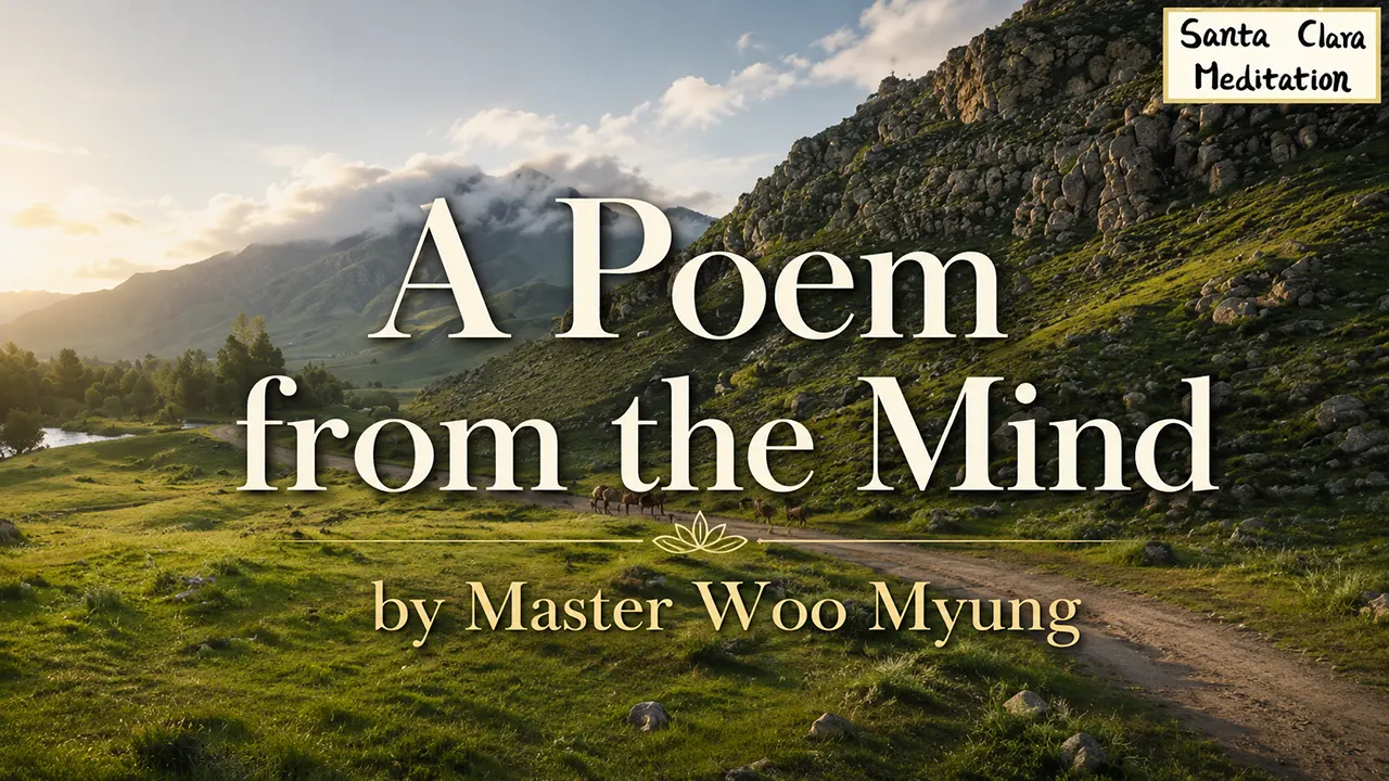 Poetry In Mind A Poem from the Mind – Master Woo Myung | Santa Clara Meditation