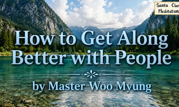 🤗 How to Get Along Better with People – Discarding Ego | Master Woo Myung | Santa Clara Meditation