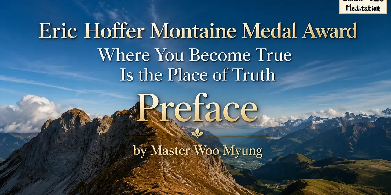 π Where You Become True Is the Place of Truth β Preface | Master Woo Myung | Santa Clara Meditation