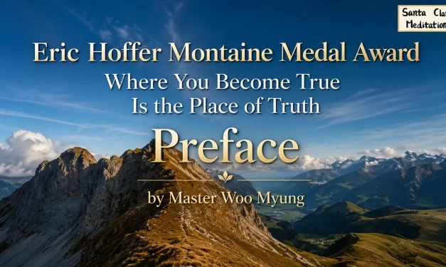 📘 Where You Become True Is the Place of Truth – Preface | Master Woo Myung | Santa Clara Meditation
