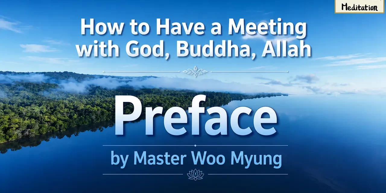 📖🏆 How to Have a Meeting with God, Buddha, Allah – Preface | #1 Bestselling Book by Master Woo Myung | Santa Clara Meditation