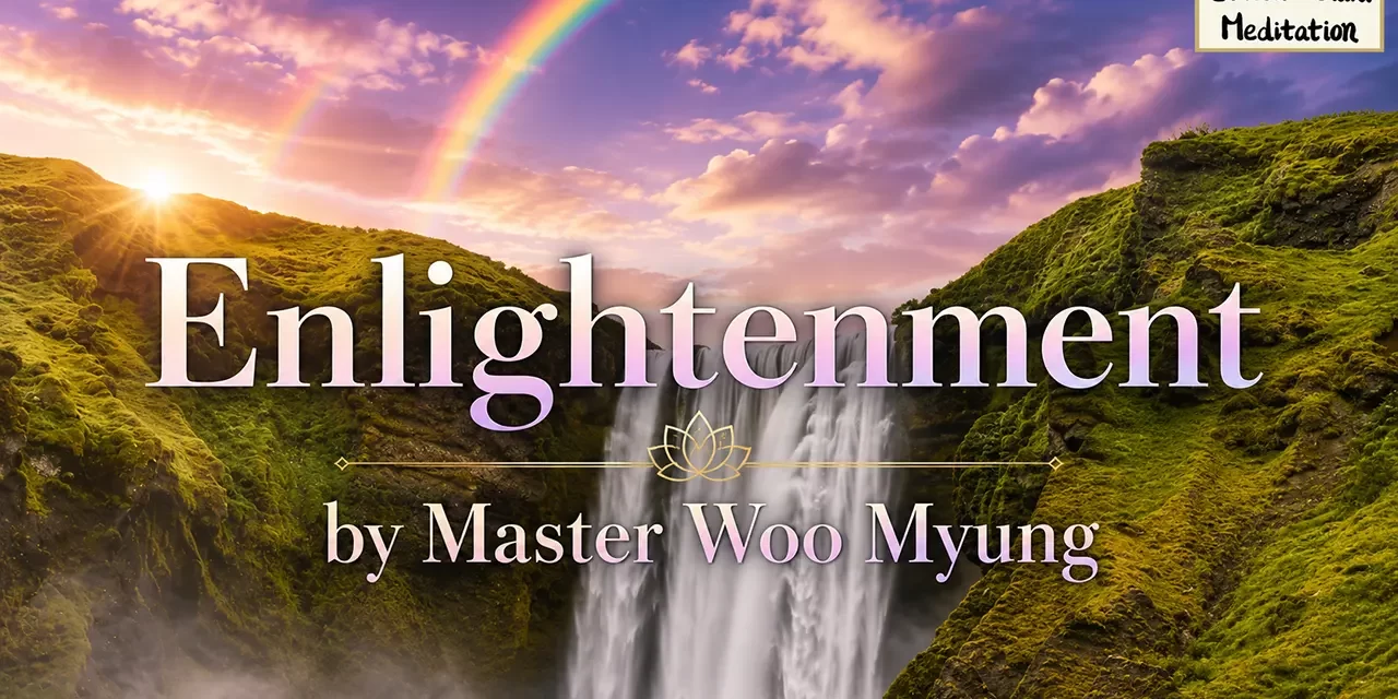 🧽 Enlightenment: Knowing Truth by Erasing Illusion | Master Woo Myung | Santa Clara Meditation