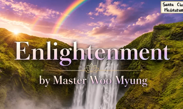 🧽 Enlightenment: Knowing Truth by Erasing Illusion | Master Woo Myung | Santa Clara Meditation