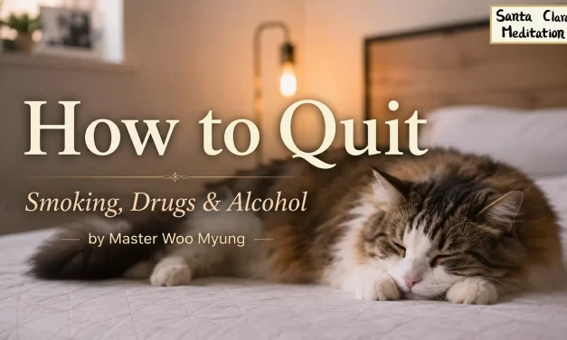 🚭 How to Quit Smoking, Drugs, and Alcohol – A True Way to Be Free | Master Woo Myung | Santa Clara Meditation