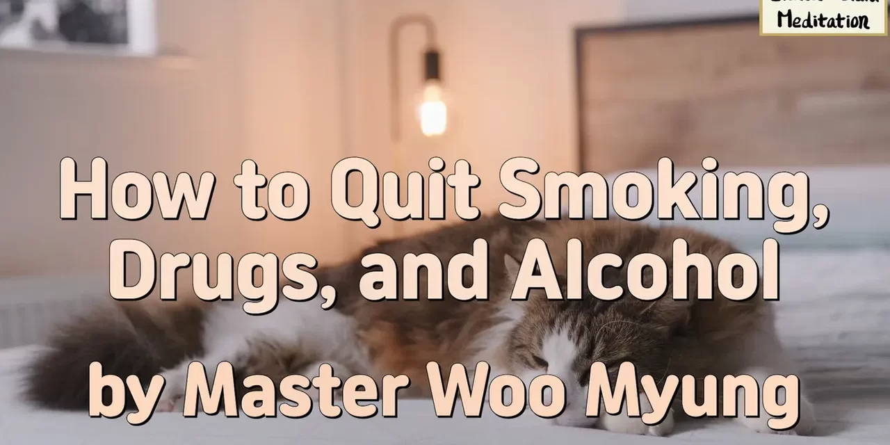 🚭 How to Quit Smoking, Drugs, and Alcohol – A True Way to Be Free | Master Woo Myung | Santa Clara Meditation