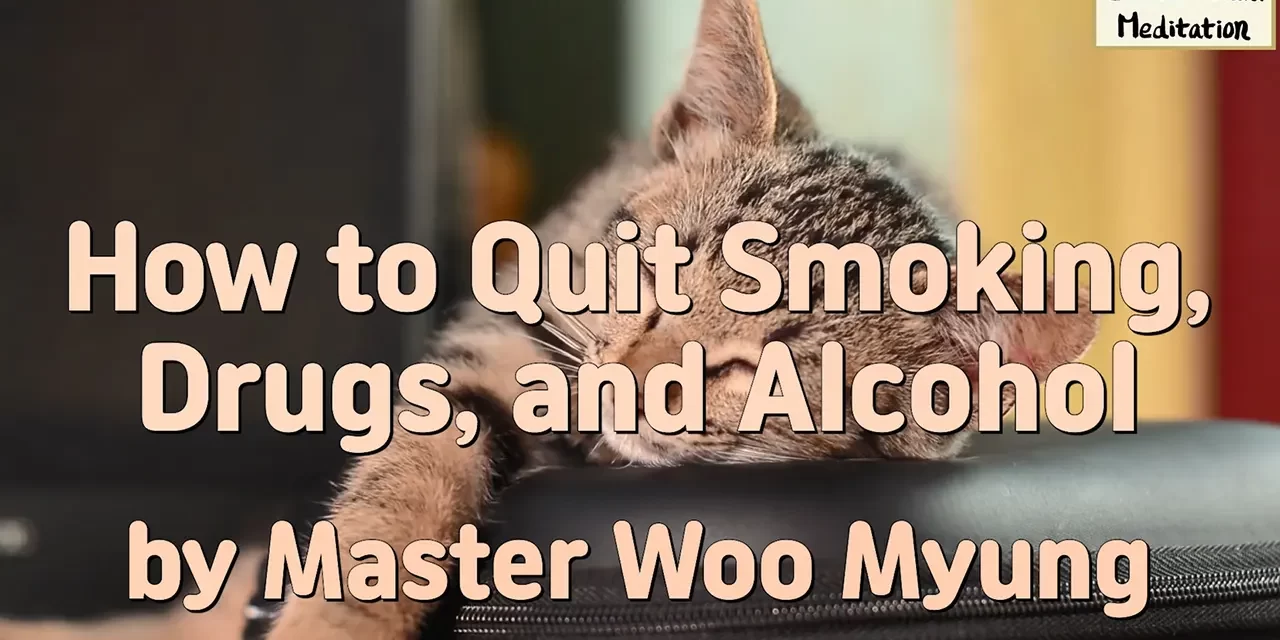 🚭 How to Quit Smoking, Drugs, and Alcohol – A True Way to Be Free | Master Woo Myung | Santa Clara Meditation