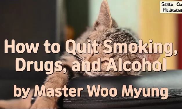 🚭 How to Quit Smoking, Drugs, and Alcohol – A True Way to Be Free | Master Woo Myung | Santa Clara Meditation