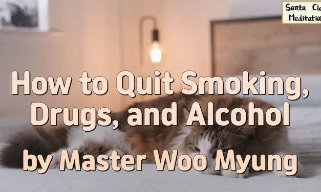 🚭 How to Quit Smoking, Drugs, and Alcohol – A True Way to Be Free | Master Woo Myung | Santa Clara Meditation