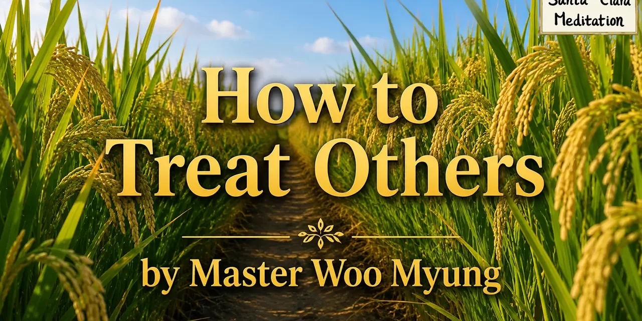 π€ How to Treat Others β Live with a True Heart | Master Woo Myung | Santa Clara Meditation