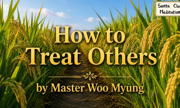 🤝 How to Treat Others – Live with a True Heart | Master Woo Myung | Santa Clara Meditation