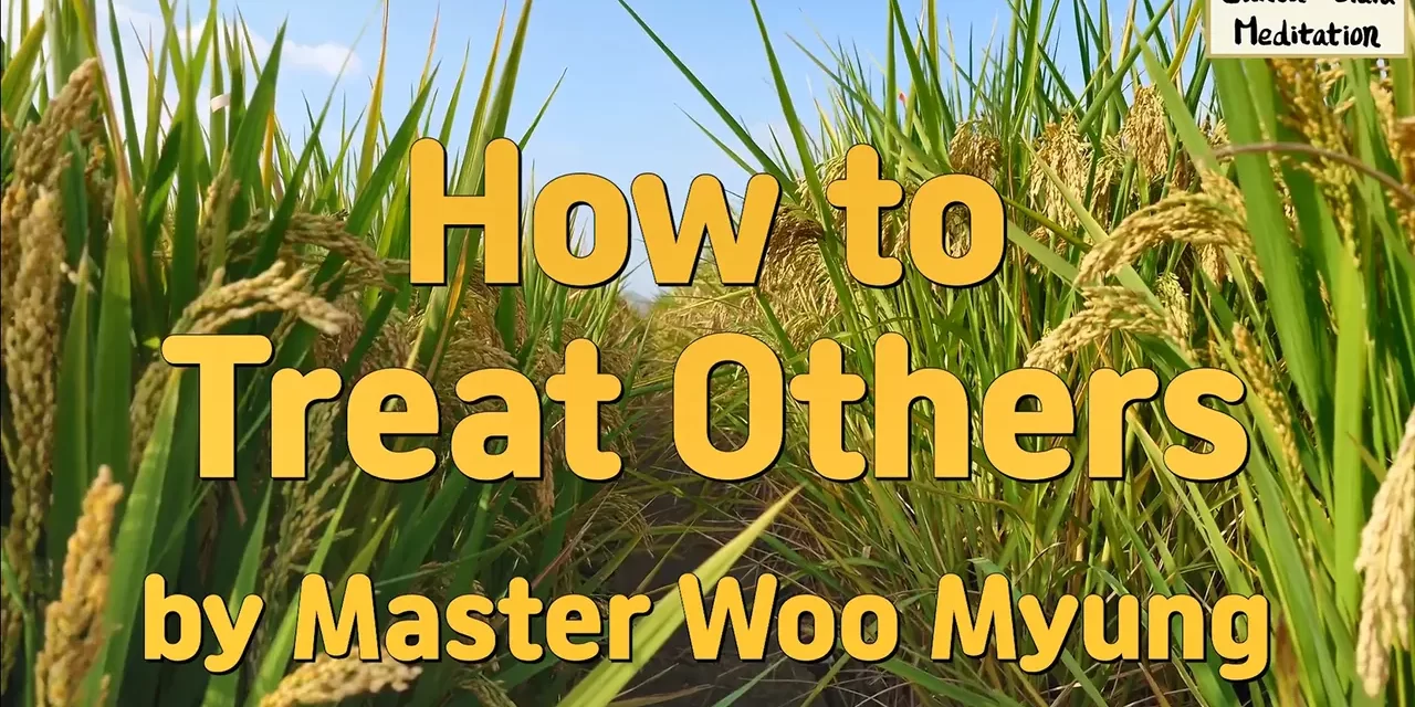 🤝 How to Treat Others – Live with a True Heart | Master Woo Myung | Santa Clara Meditation