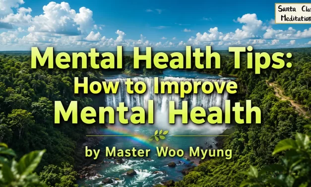 🌟 Mental Health Tips: How to Improve Mental Health – Master Woo Myung | Santa Clara Meditation