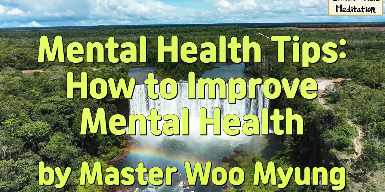 🌟 Mental Health Tips: How to Improve Mental Health – Master Woo Myung | Santa Clara Meditation