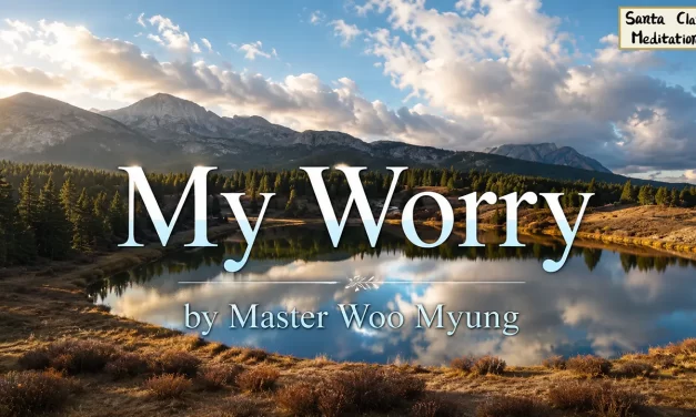 🌙 My Worry: Heaven Is My Companion | Master Woo Myung | Santa Clara Meditation