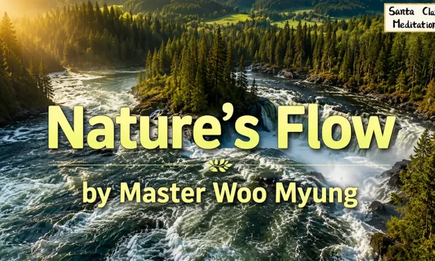 😊 Nature’s Flow | The Enlightened World | Master Woo Myung | Santa Clara Meditation