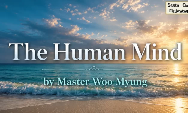 🌍 The Human Mind: the Illusion of Reality | Master Woo Myung | Santa Clara Meditation