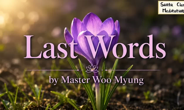 🌼☁️ Last Words – Wisdom Poem by Master Woo Myung | Santa Clara Meditation