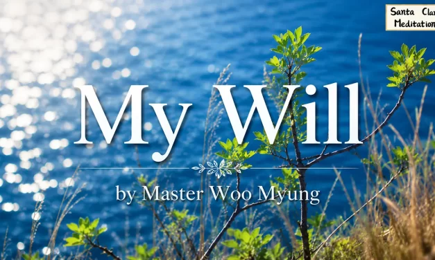 🕊️ My Will: Placing Heaven’s Will in Man’s Mind | Master Woo Myung | Santa Clara Meditation