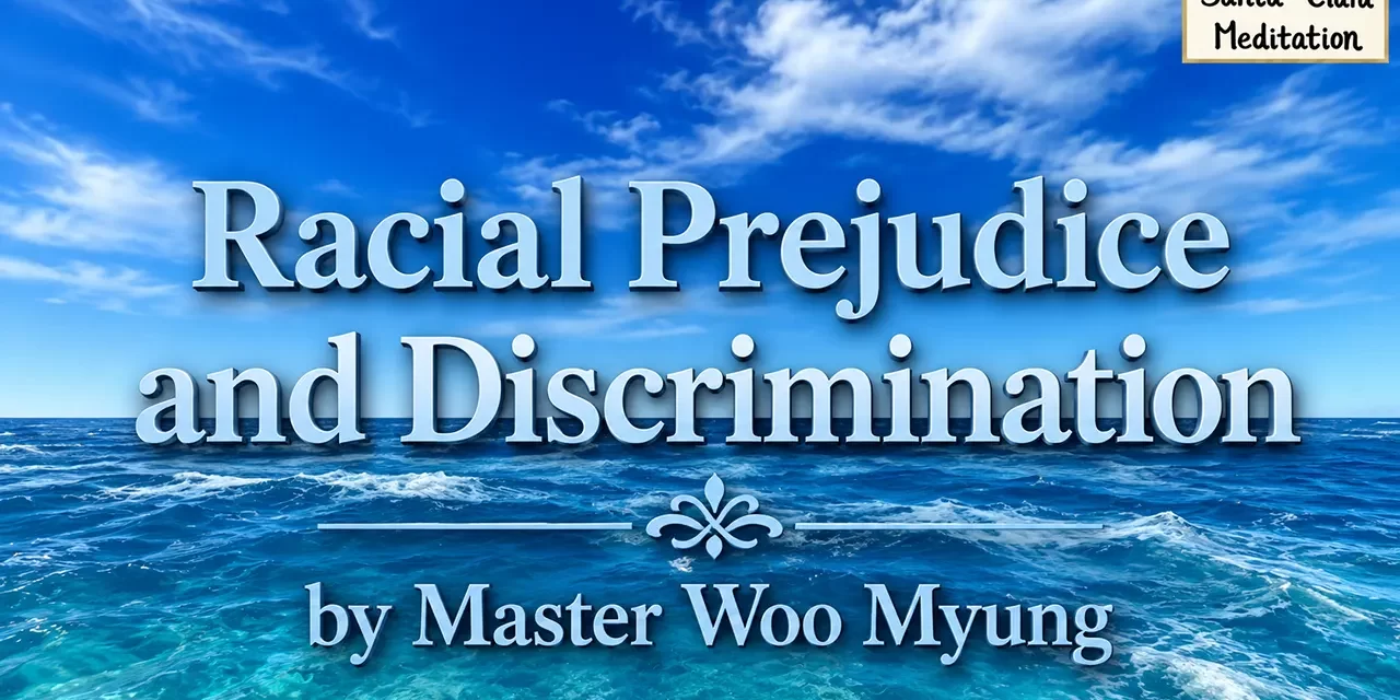 🌎 Racial Prejudice and Discrimination – The Path to Oneness | Master Woo Myung | Santa Clara Meditation