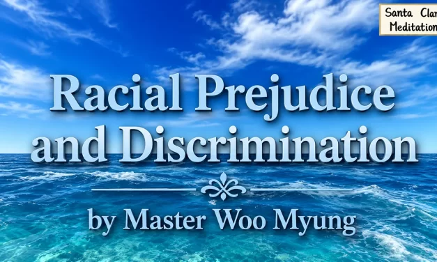 🌎 Racial Prejudice and Discrimination – The Path to Oneness | Master Woo Myung | Santa Clara Meditation