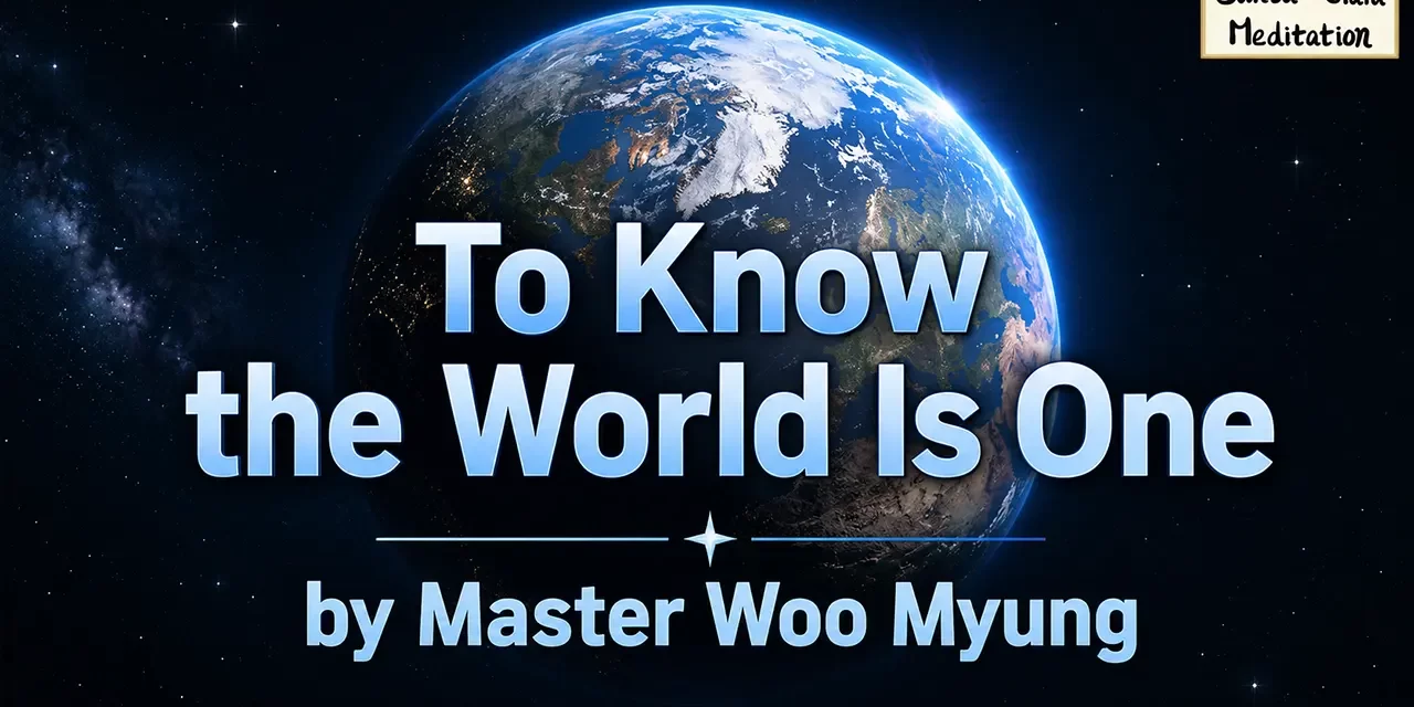 🌍 To Know the World Is One: Returning to the Origin | Master Woo Myung | Santa Clara Meditation