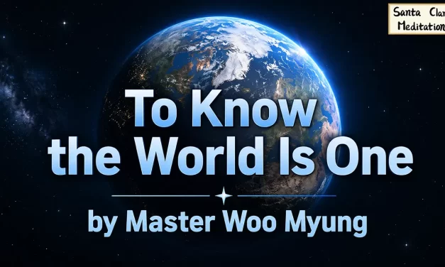 🌍 To Know the World Is One: Returning to the Origin | Master Woo Myung | Santa Clara Meditation