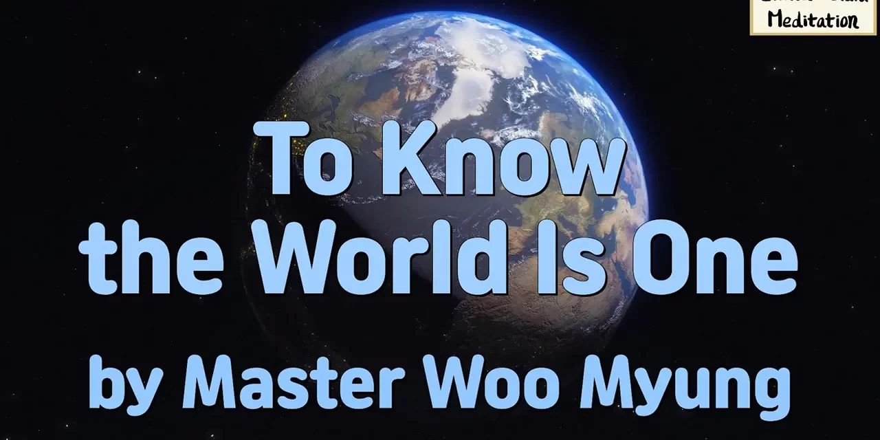🌍 To Know the World Is One: Returning to the Origin | Master Woo Myung | Santa Clara Meditation