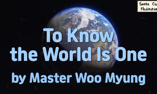 🌍 To Know the World Is One: Returning to the Origin | Master Woo Myung | Santa Clara Meditation