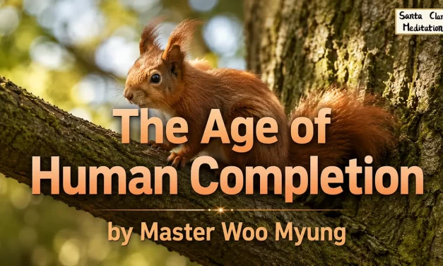 🌟 The Age of Human Completion | Master Woo Myung | Santa Clara Meditation