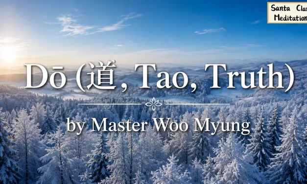 🌌 Dō (道, Tao, Truth) – The Simple Path to Awakening | Master Woo Myung | Santa Clara Meditation