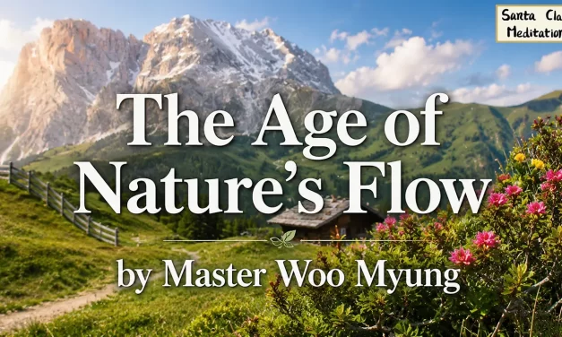 🌿The Age of Nature’s Flow: Live with the Mind of Nature | Master Woo Myung | Santa Clara Meditation