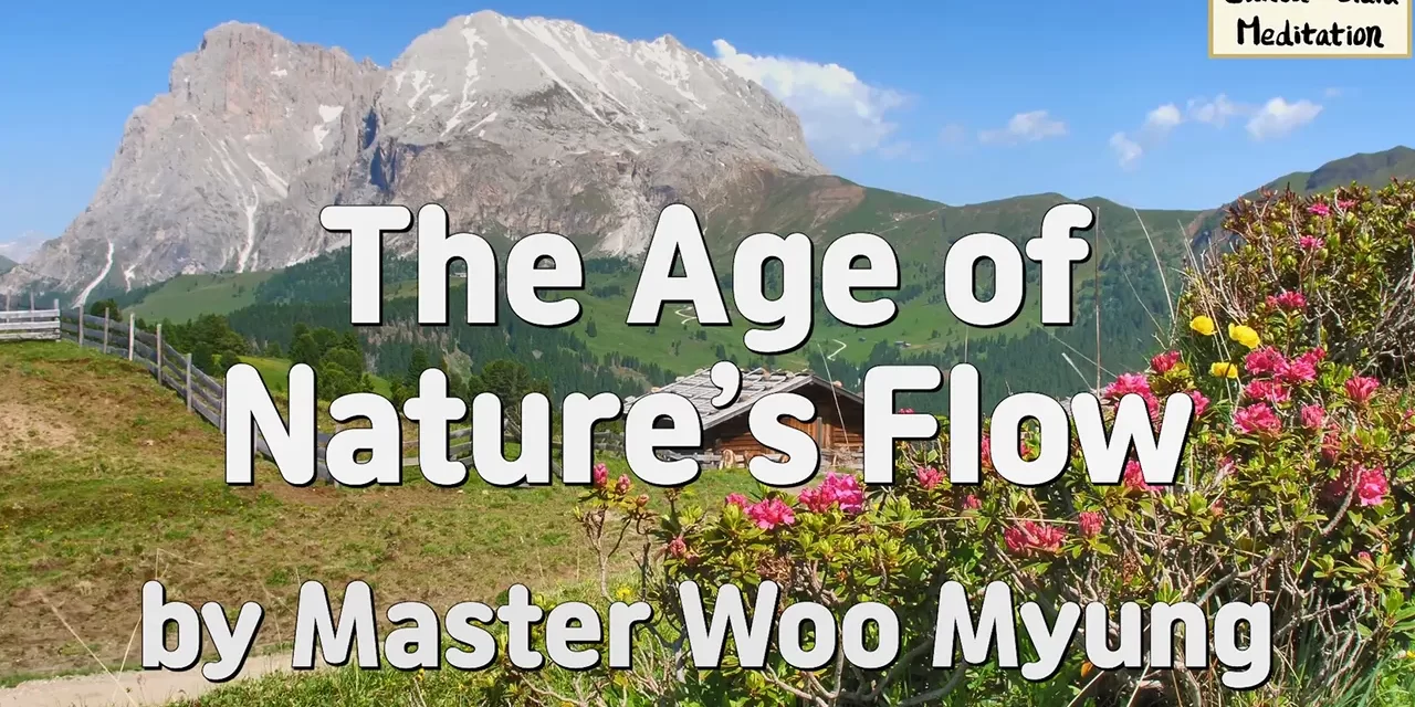 🌿The Age of Nature’s Flow: Live with the Mind of Nature | Master Woo Myung | Santa Clara Meditation