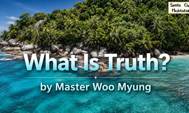 💛 What Is Truth? | Words of Wisdom by Master Woo Myung | Santa Clara Meditation