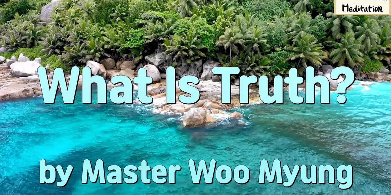 💛 What Is Truth? | Words of Wisdom by Master Woo Myung | Santa Clara Meditation