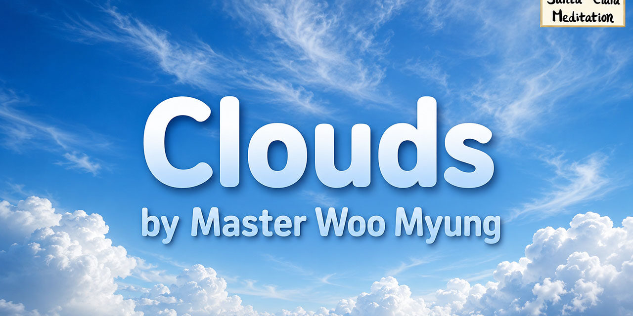 ☁️ Clouds: Reflections on Illusion and Self | Master Woo Myung | Santa Clara Meditation
