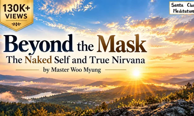 🎭 Shedding the Mask: Naked | Master Woo Myung | Santa Clara Meditation