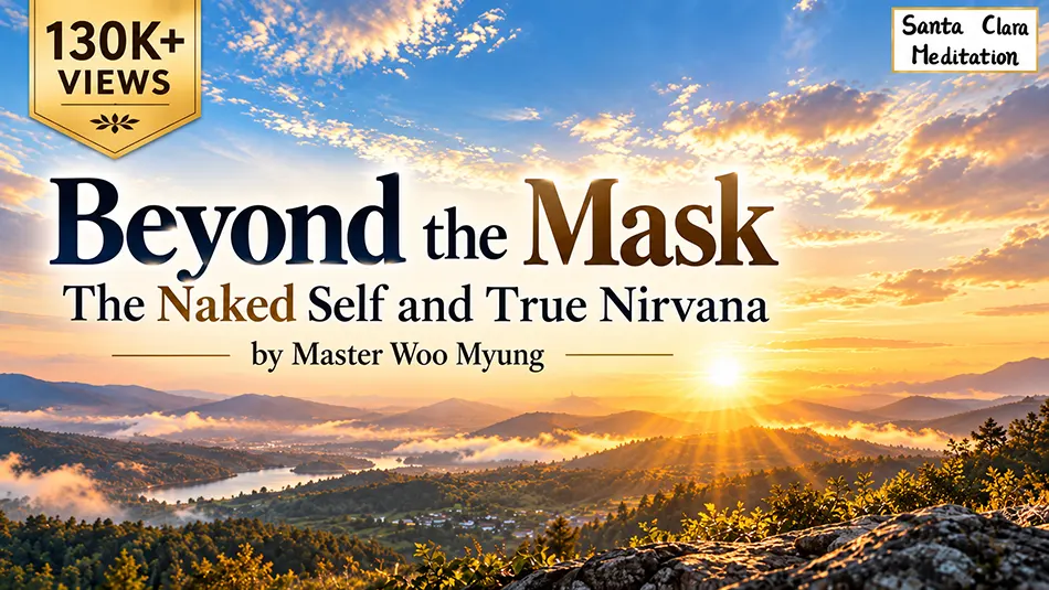 🎭 Shedding the Mask: Naked | Master Woo Myung | Santa Clara Meditation