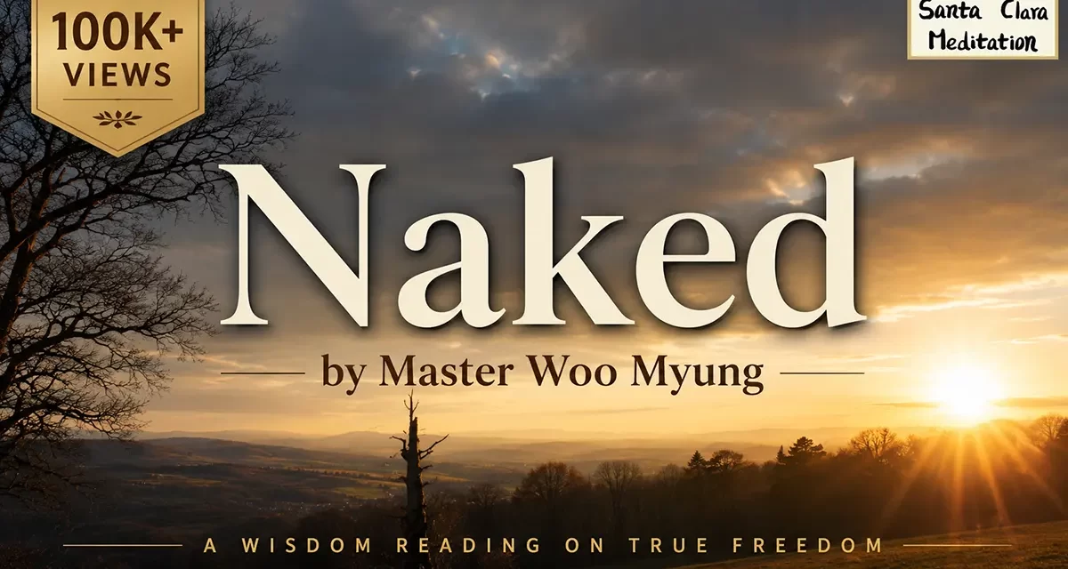 🕊️🧘 Naked – Wisdom Verses by Master Woo Myung | Santa Clara Meditation