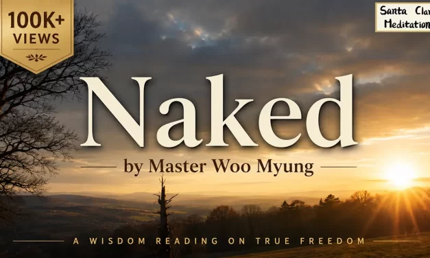 🕊️🧘 Naked – Wisdom Verses by Master Woo Myung | Santa Clara Meditation
