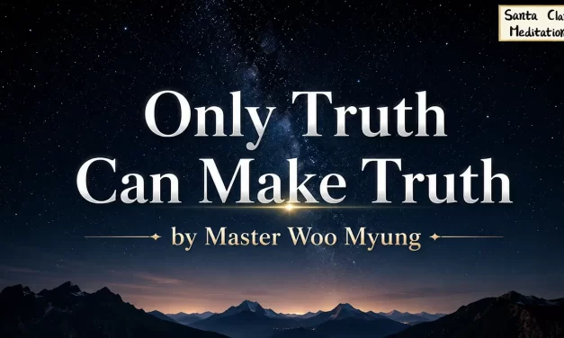 🪷 Only Truth Can Make Truth | Master Woo Myung | Santa Clara Meditation