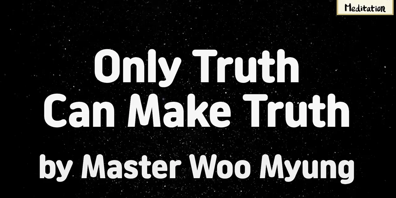 🪷 Only Truth Can Make Truth | Master Woo Myung | Santa Clara Meditation