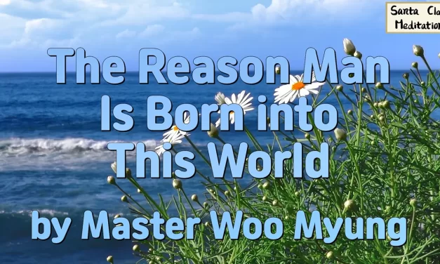 🌠 The Reason Man Is Born into This World: The Will of the Creator | Master Woo Myung | Santa Clara Meditation