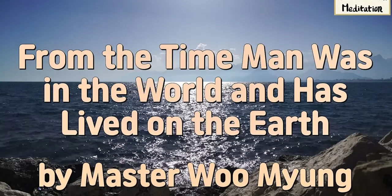 🌎 From the Time Man Was Born in the World and Has Lived on the Earth | Master Woo Myung | Santa Clara Meditation