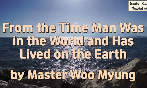 🌎 From the Time Man Was Born in the World and Has Lived on the Earth | Master Woo Myung | Santa Clara Meditation