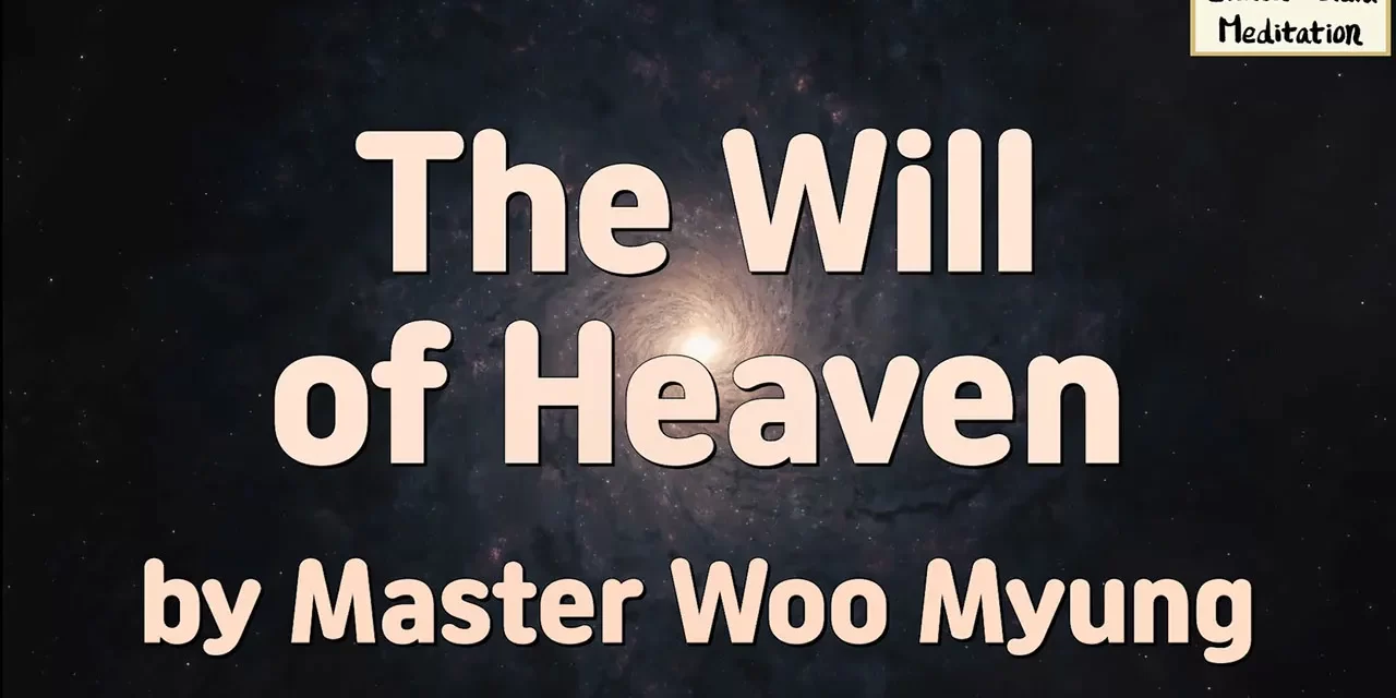 🌸 The Will of Heaven: Understanding Nature’s Truth | Master Woo Myung | Santa Clara Meditation