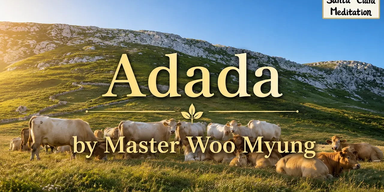 🌿 Adada: A Heart Beyond Words | Master Woo Myung | Santa Clara Meditation