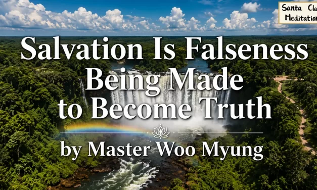 🕊 Salvation Is Falseness Being Made to Become Truth | Master Woo Myung | Santa Clara Meditation